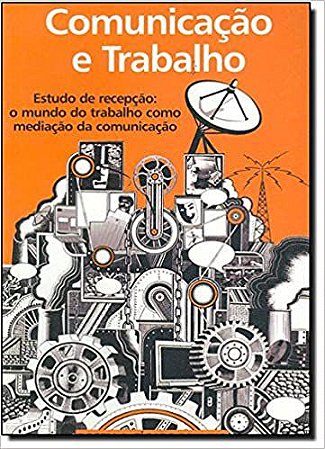 Comunicação e Trabalho Roseli Aparecida Fígaro Paulino