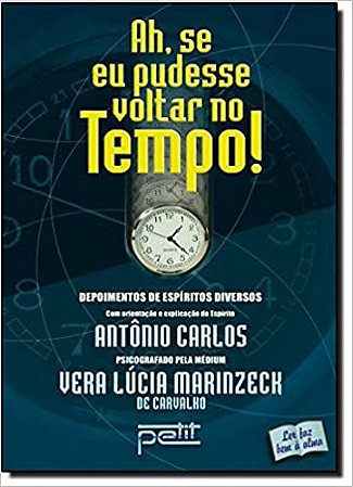 Ah, Se Eu Pudesse Voltar No Tempo! Carvalho, Vera Lucia Marinzeck de and Carlos, Antonio