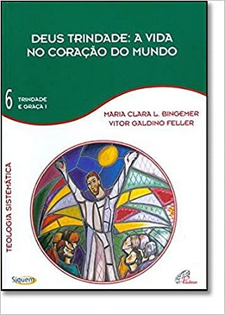 A Deus Trindade a Vida no Coração do Mundo Volume 6 Maria Clara Lucchetti Bingemer