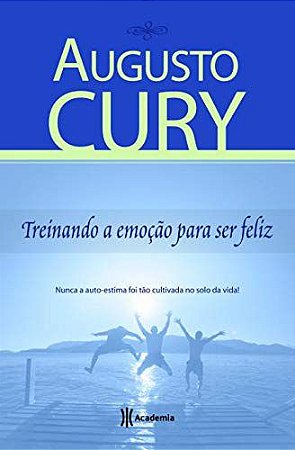 Treinando a Emoção Para Ser Feliz Cury, Augusto