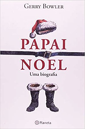 Papai Noel - uma biografia Bowler, Gerry