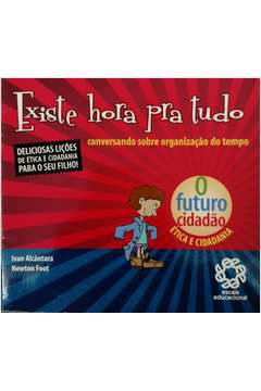 Futuro Cidadao, O - Existe Hora Pra Tudo - Conversando Sobre Organizac Ivan Alcântara Newton Foot