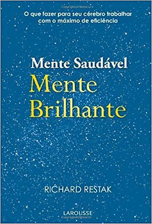 Mente Saudavel Mente Brilhante. O Que Fazer Para O Seu Cérebro Trabalhar Com O Maximo De Eficiência Restak,