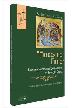 Filhos No Filho - Uma Introdução Aos Sacramentos da Iniciação Cristã
