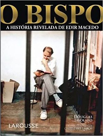 O Bispo. A História Revelada de Edir Macedo Douglas Tavolaro