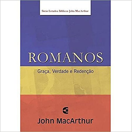 Romanos - Série de Estudos Bíblicos John Macarthur John Macarthur, Jr