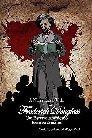 A Narrativa da Vida de Frederick Douglass, um Escravo Americano: Escrita por ele mesmo