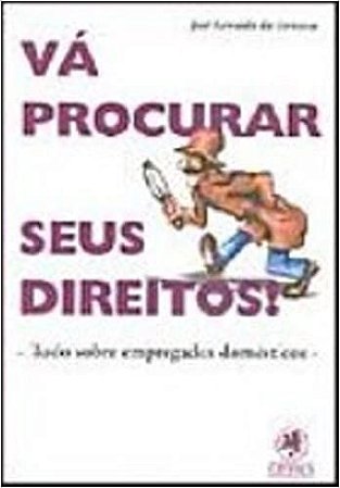 Va Procurar Seus Direitos! Tudo Sobre Empregados Domesticos Fonseca, Jose Geraldo da