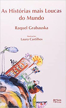 As Histórias Mais Loucas do Mundo Raquel Grabauska