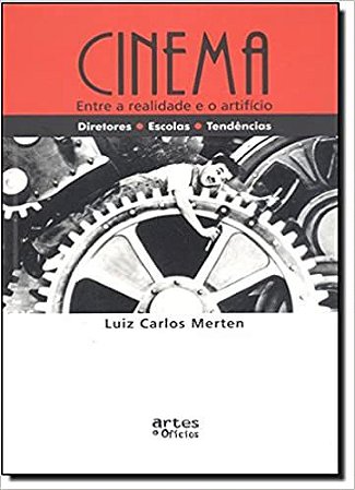 Cinema. Entre a Realidade e o Artifício Luis Carlos Merten
