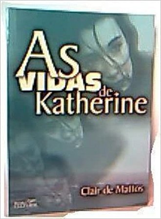 As Vidas De Katherine. Mattos, Clair De