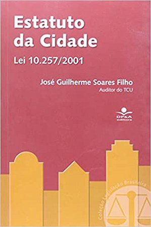 Estatuto da cidade: Lei 10.257/2001 Soares Filho, José Guilherme