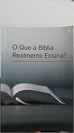 O que a bíblia Realmente ensina? Torre de vigia