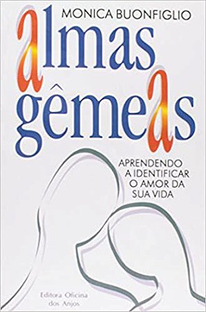 Almas Gêmeas - Aprendendo A Identificar O Amor Da Sua Vida Monica Buonfiglio