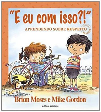 "E Eu Com Isso?!" Aprendendo Sobre Respeito - Coleção Valores