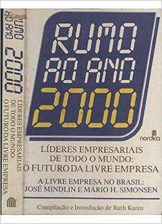 Rumo ao Ano 2000 - Líderes Empresariais de Todo o Mundo - O Futuro da Livre Empresa José Mindlin & Mário H.S