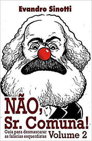 Nao, Sr. Comuna!: Guia Para Desmascarar As Falácias Esquerdistas - Vol. 02 Evandro Sinotti