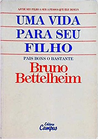 Uma Vida Para Seu Filho - Pais Bons O Bastante Bettelheim, Bruno