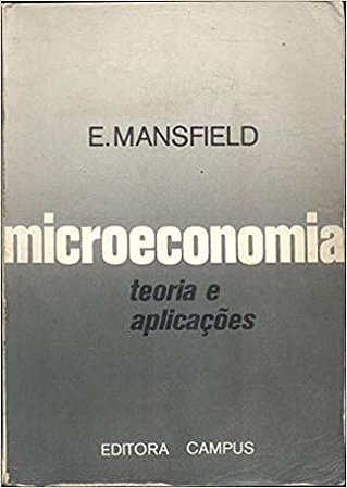 MICROECONOMIA - TEORIA E APLICAÇÕEs E. MANSFIELD and JOSÉ EDGAR DA MOTA FREITAS, MÁRIO DA FONSECA GELLI