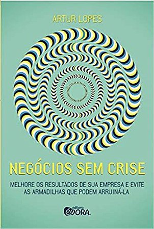 Negócios sem crise: Feedback genuíno para transformação pessoal e construção de relações duradouras Lopes, A