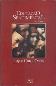Educação Sentimental. Estórias Joyce Carol Oates