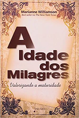 A idade dos milagres: Valorizando a maturidade Williamson, Marianne