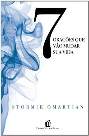7 orações que podem mudar sua vida Omartian, Stormie