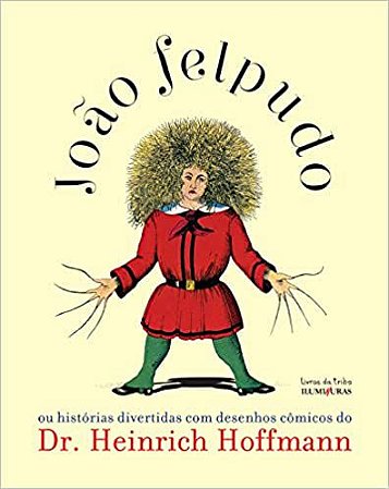 João Felpudo ou histórias divertidas com desenhos cômicos do Dr. Heinrich Hoffmann