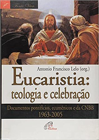 Eucaristia. Teologia e Celebração Lelo