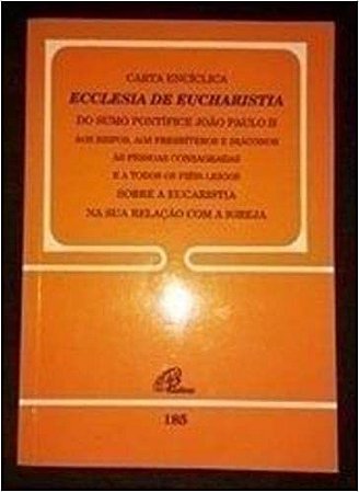 Carta Encíclica Ecclesia de Eucharistia - Doc 185 João Paulo Ii