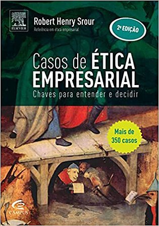 Casos de Ética Empresarial: Chaves Para Entender e Decidir Robert Henry Srour