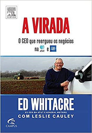A Virada. O CEO que Reergueu os Negócios na Atet e GM Cauley, Leslie and Whitacre, Edward