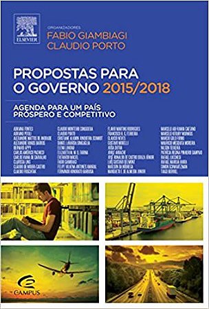 Propostas para o governo 2015/2018: Agenda Para um País Próspero e Competitivo Giambiagi, Fabio