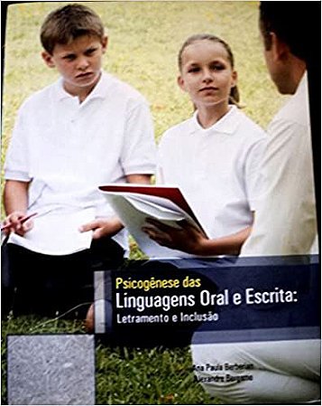 Psicogênese das Linguagens Oral e Escrita Ana Paula Berberian - Alexandre Bergamo