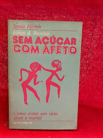 Sem açúcar com afeto - como evitar um vício doce e mortal