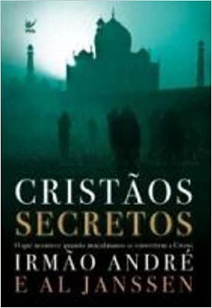 Cristaos Secretos O Que Acontece Quando Muçulmanos Se Convertem A Cristo Janssen, Irmao Andre