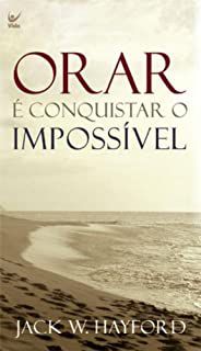 Orar É Conquistar o Impossível Kay Arthur