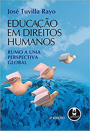Educação em Direitos Humanos: Rumo a uma Perspectiva Global Rayo, José Tuvilla; Rodrigues, Jussara Haubert a