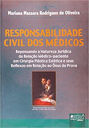 Responsabilidade Civil dos Médicos - Repensando a Natureza Jurídica da Relação Médico-Paciente - Cirurgia Plástica Estét