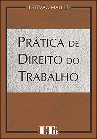 Prática de Direito do Trabalho Estêvão Mallet