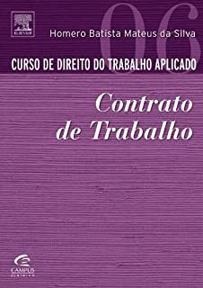 Curso De Direito Do Trabalho Aplicado - Volume 6. Contrato De Trabalho Silva, Homero Batista Mateus Da