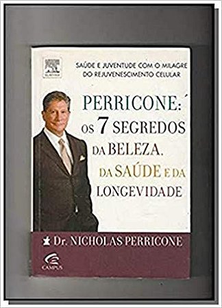 Perricone. Os 7 Segredos Da Beleza, Da Saude E Da Longevidade Perricone, Nicholas