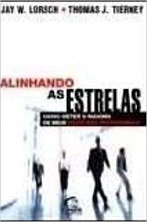 Alinhando As Estrelas - Como Obter O Maximo De Seus Melhores Profissio Tierney, Thomas J.^Lorsch, Jay W.