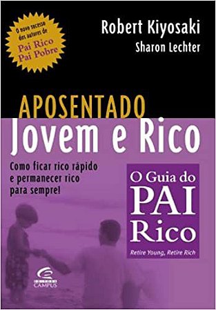 Aposentado Jovem E Rico. Como Ficar Rico Rápido E Permanecer Rico Para Sempre! Robert Toru Kiyosaki (SEBOLOJA)