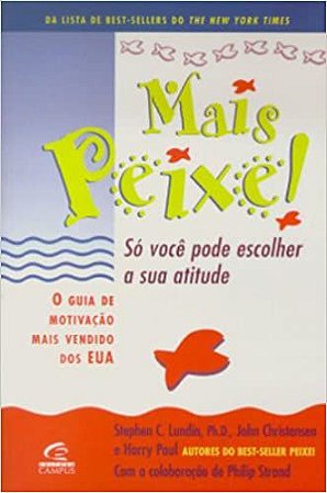 Mais Peixe! So Voce Pode Escolher A Sua Atitude Stephen C Lundin