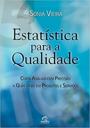 Estatística Para a Qualidade. Como Avaliar Com Precisão a Qualidade Em Produtos e Serviços Vieira, Sonia