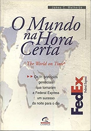 Mundo Na Hora Certa, O - The World On Time - Os 11 Principios Gerencia Wetherbe, James C.