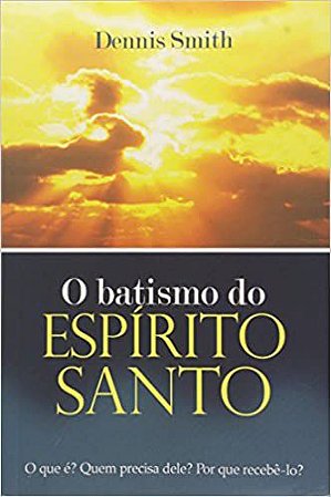 O Batismo do Espírito Santo Dannis Smith