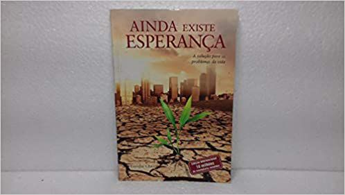 Ainda Existe Esperança. A Solução Para os Problemas da Vida Enrique Chaij