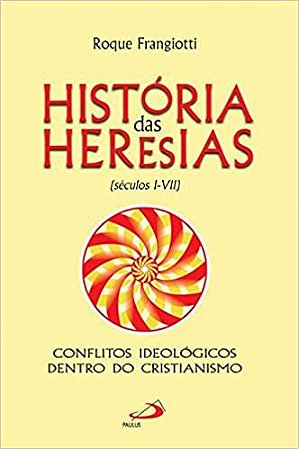 História das Heresias: (séculos I-VII) Frangiotti, Roque